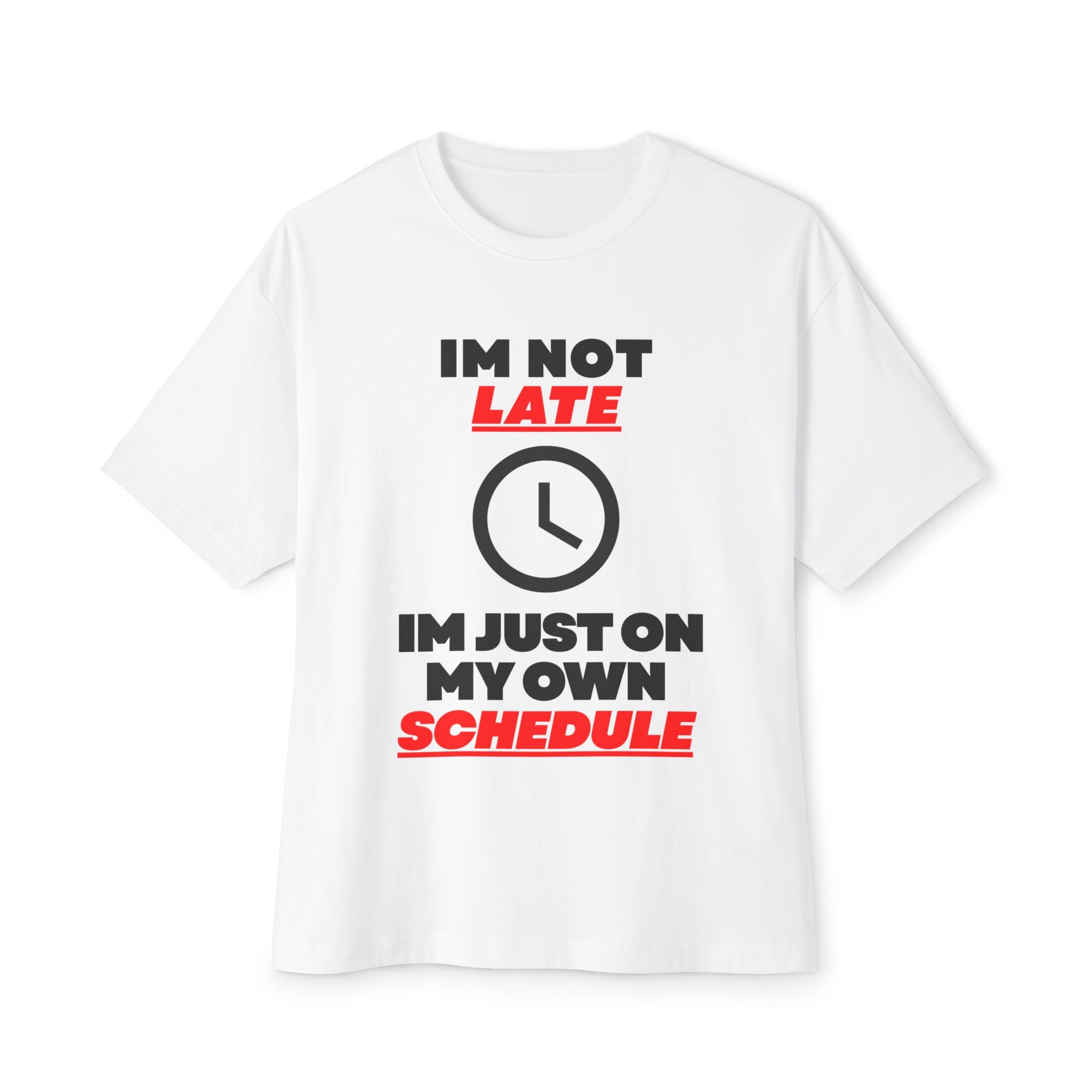 Im not late I'm just on my own schedule T-Shirt