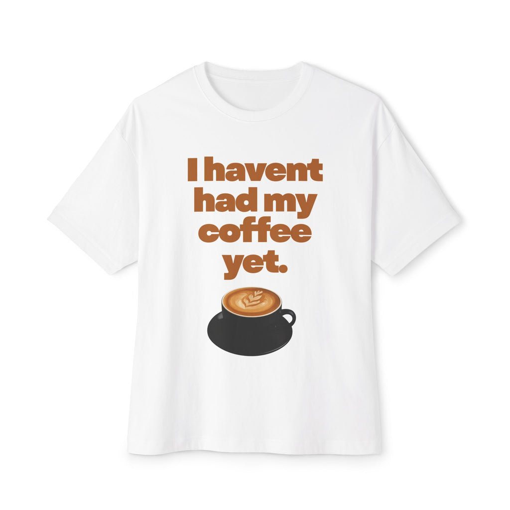 Humorous Unisex Tee "I haven't had my coffee today".