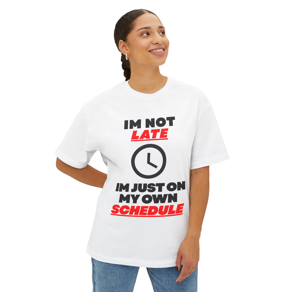 Im not late I'm just on my own schedule T-Shirt